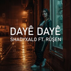 DAYÊ DAYÊ (Ft. Rûşen)