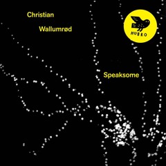 Soundmaking ep. 54: Christian Wallumrød – Speaksome