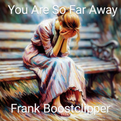 You Are So Far Away