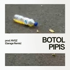 BOTOL PIPIS (Garage Remix)