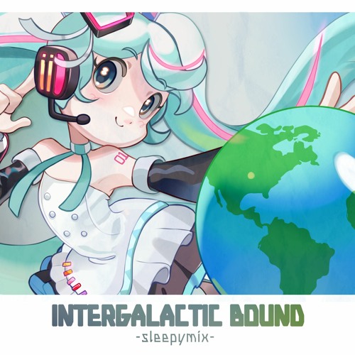 Intergalactic Bound -sleepymix-