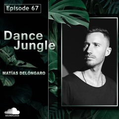 Dance Jungle - Episode 67 | MATÍAS DELÓNGARO