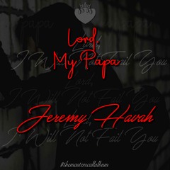 Lord, My Papa - Jeremy Havah [prod. by jayblay]