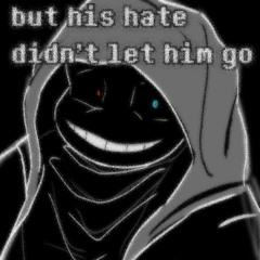 【DustDust】but his hate didn't let him go.