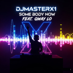 DJMasterX - SOME BODY NOW (FEAT. QWAY-LO Remix)
