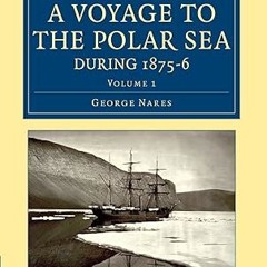 [❤READ ⚡EBOOK⚡] Narrative of a Voyage to the Polar Sea during 1875–6 in HM Ships Alert and Disc