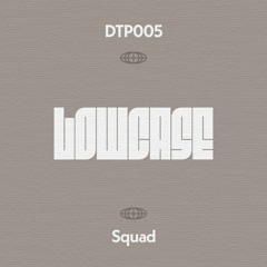 Lowcase - Squad - DTP005 [Patreon Exclusive]