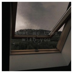 lost my time with you