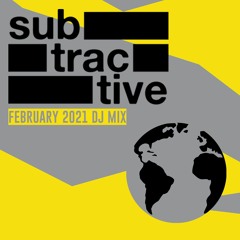 Subtractive - February 2021 DJ Mix