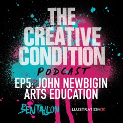 Ep 5: Art & the education system disaster with John Newbigin, Creative England Chair