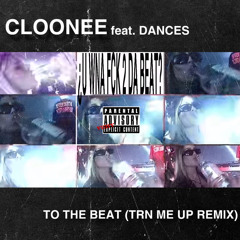 CLOONEE - TO THE BEAT (TRN ME UP REMIX)