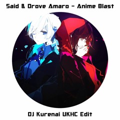 Said & Drove Amaro - Anime Blast (DJ Kurenai UKHC Edit)