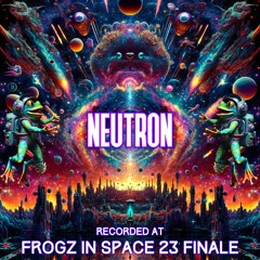 Neutron - Recorded at TRiBE of FRoG Frogz in Space Finale - November 2023