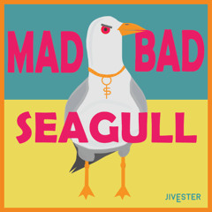 Mad Bad Seagull