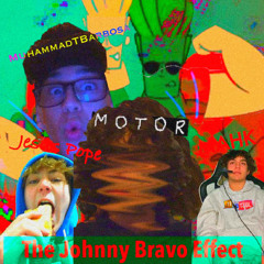 MOTOR + Jesus Pope- ₪ツThe Johnny Bravo Effectツ₪ (+ MAHK + MuhammadTBarbosa)