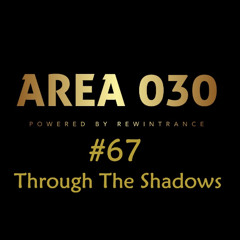 AREA 030: #67 Through The Shadows