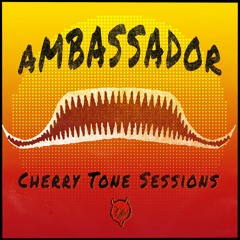 Cherry Tone Sessions: AMBASSADOR