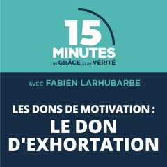 Le don d’exhortation | Les dons de motivation #8 | Fabien Larhubarbe