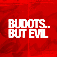 BUDOTS.. BUT EVIL