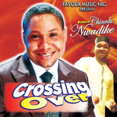 Crossing Over / Chukwu Neche Ndum / Nna Buru Ihe Ngbum / Chim Di Mma