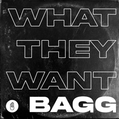 BAGG - What They Want?