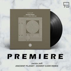 PREMIERE: Jackie Jeff - Ancient Planet (Donny Carr Remix) [ONE OF A KIND]