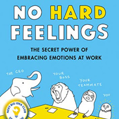 [VIEW] KINDLE 💖 No Hard Feelings: The Secret Power of Embracing Emotions at Work by