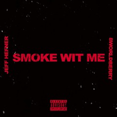 Smoke Wit Me (With. Jeff Hefner) prod.8worldberry