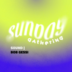 Bob Gessi@SUNDAYGATHERING
