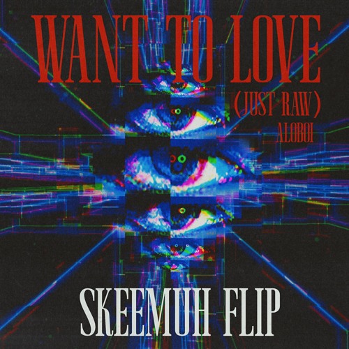 Want To Love (Just Raw) - SKEEMUH FLIP