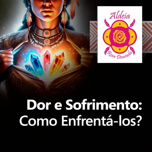 DOR E SOFRIMENTO: Como Enfrentá-los?