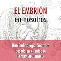 [FREE] KINDLE 📩 El Embrión en Nosotros: Una Embriología Dinámica Basada en el Enfoqu