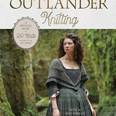 READ KINDLE ✓ Outlander Knitting: The Official Book of 20 Knits Inspired by the Hit S