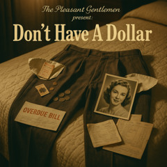 The Pleasant Gentlemen - Don't Have A Dollar