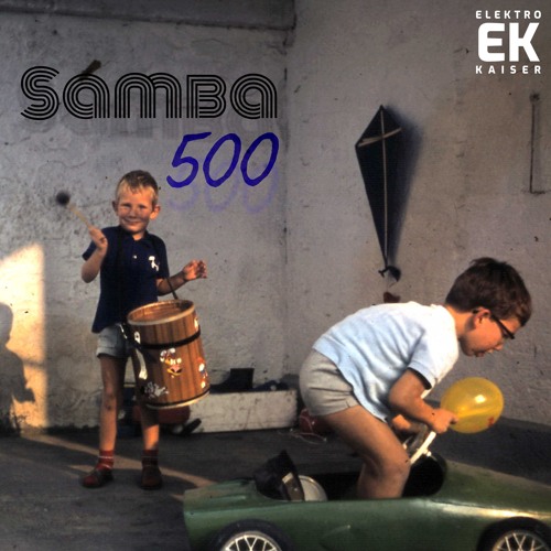 Stream Samba 500 by Elektrokaiser | Listen online for free on SoundCloud