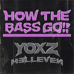 Yoxz, HELLEVEN - How The Bass Go