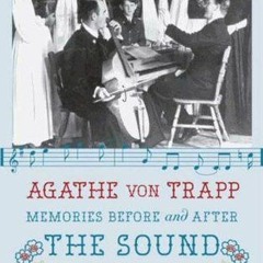 (PDF Download) Memories Before and After The Sound of Music - Agathe von Trapp