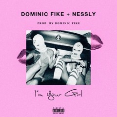 Dominic Fike - I’M YOUR GIRL (feat. Nessly)