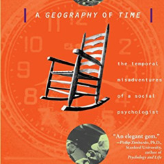 ACCESS PDF 💗 A Geography Of Time: The Temporal Misadventures of a Social Psychologis