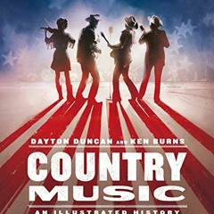 [GET] PDF 📤 Country Music: An Illustrated History by  Dayton Duncan &  Ken Burns [EB