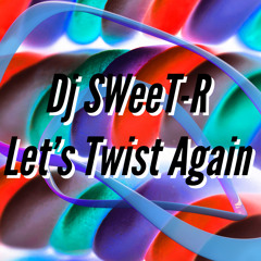 Dj SWeeT - R Lets Twist Again