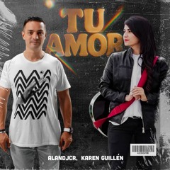TU AMOR - ALANDJCR, KAREN GUILLÉN