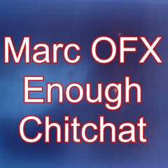 Marc OFX - Enough Chitchat (Free Download)