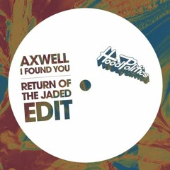 Axwell - I Found U (Return Of The Jaded VIP) [FREE DOWNLOAD]
