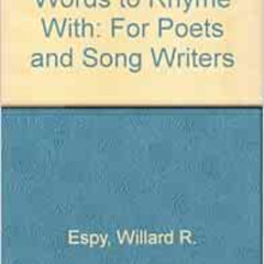VIEW PDF ✔️ Words to Rhyme With: For Poets and Song Writers by Willard R. Espy [PDF E