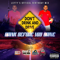 Don’t Drink and Drive… Drink Before you Drive Lefty Official Birthday Mix