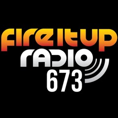 Fire It Up Radio 673