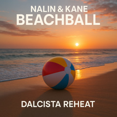 Nalin & Kane - Beachball (Dalcista Reheat)