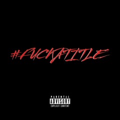 #FUCKATITLE (feat. KiD KAMi)