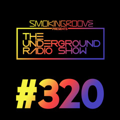 Smokingroove - The Underground Radio Show - 320
